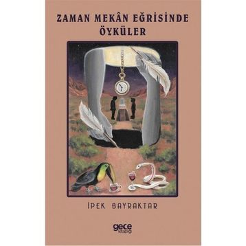 Zaman Mekan Eğrisinde Öyküler - İpek Bayraktar