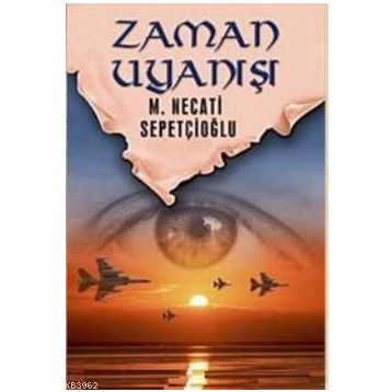ZAMAN UYANIŞI - MUSTAFA NECATI SEPETÇİOĞLU