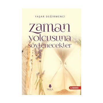 Zaman Yolcusuna Söylenecekler - Yaşar Değirmenci