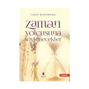 Zaman Yolcusuna Söylenecekler - Yaşar Değirmenci