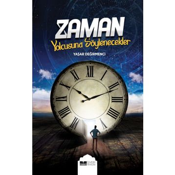 Zaman Yolcusuna Söylenecekler - Yaşar Değirmenci