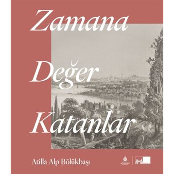 Zamana Değer Katanlar - Atilla Alp Bölükbaşı