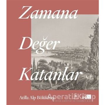 Zamana Değer Katanlar - Atilla Alp Bölükbaşı