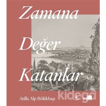 Zamana Değer Katanlar - Atilla Alp Bölükbaşı