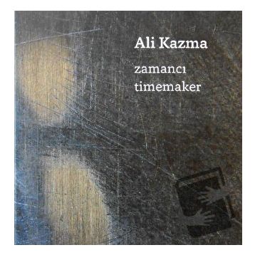 Zamancı-Timemaker - Ali Kazma