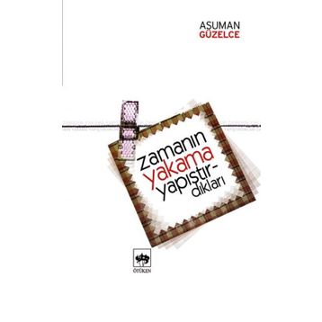 ZAMANIN YAKAMA YAPIŞTIRDIKLARI - ASUMAN GÜZELCE