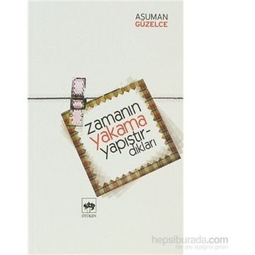 ZAMANIN YAKAMA YAPIŞTIRDIKLARI - ASUMAN GÜZELCE