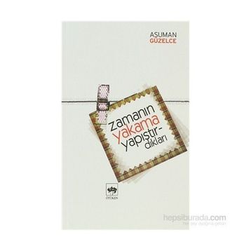 ZAMANIN YAKAMA YAPIŞTIRDIKLARI - ASUMAN GÜZELCE