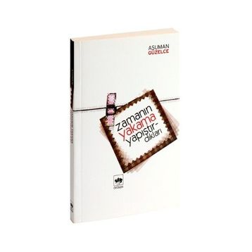 ZAMANIN YAKAMA YAPIŞTIRDIKLARI - ASUMAN GÜZELCE