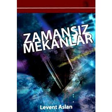 ZAMANSIZ MEKANLAR - LEVENT ASLAN