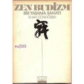 ZEN BUDIZM BIR YAŞAMA SANATI - İLHAN GÜNGÖREN