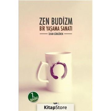 ZEN BUDIZM BIR YAŞAMA SANATI - İLHAN GÜNGÖREN
