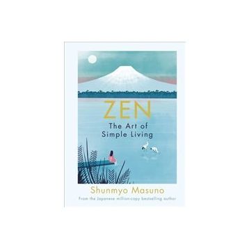 Zen : The Art Of Simple Living - Shunmyo Masuno