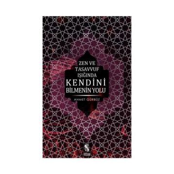 ZEN VE TASAVVUF IŞIĞINDA KENDINI BILMENIN YOLU - AHMET GÜRBÜZ