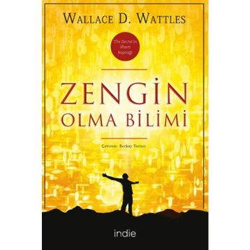 ZENGIN OLMA BILIMI RHONDA BYRNE´IN THE SECRET KİTABINI YAZMASINA İLHAM KAYNAĞI OLAN KLASIK BAŞYAPIT - WALLACE D. WATTLES