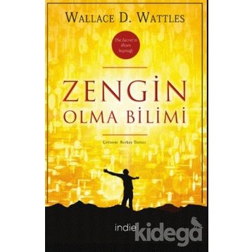 ZENGIN OLMA BILIMI RHONDA BYRNE´IN THE SECRET KİTABINI YAZMASINA İLHAM KAYNAĞI OLAN KLASIK BAŞYAPIT - WALLACE D. WATTLES