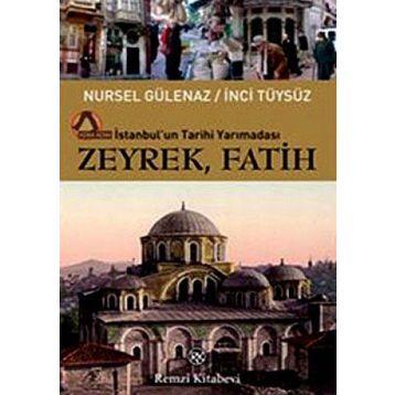ZEYREK, FATIH İSTANBULUN TARIHI YARIMADASI - NURSEL GÜLENAZ;İNCİ TÜYSÜZ