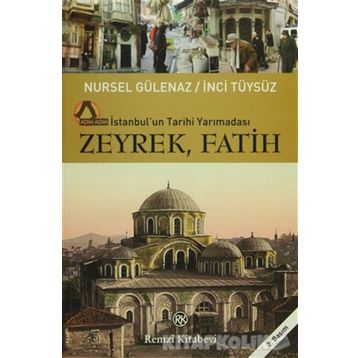 ZEYREK, FATIH İSTANBULUN TARIHI YARIMADASI - NURSEL GÜLENAZ;İNCİ TÜYSÜZ