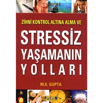 Zihni Kontrol Altına Alma ve Stressiz Yaşamanın Yolları - M. Kalyani Gupta