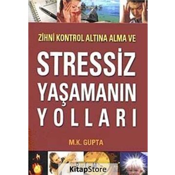 Zihni Kontrol Altına Alma ve Stressiz Yaşamanın Yolları - M. Kalyani Gupta