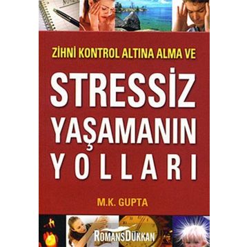 Zihni Kontrol Altına Alma ve Stressiz Yaşamanın Yolları - M. Kalyani Gupta