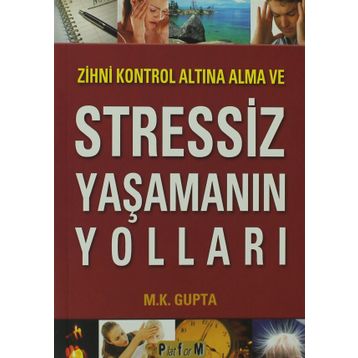 Zihni Kontrol Altına Alma ve Stressiz Yaşamanın Yolları - M. Kalyani Gupta