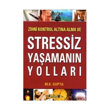 Zihni Kontrol Altına Alma ve Stressiz Yaşamanın Yolları - M. Kalyani Gupta