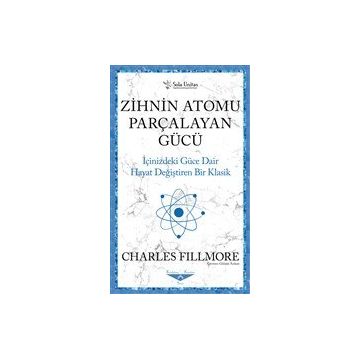 Zihnin Atomu Parçalayan Gücü - Charles Fillmore - Sola Unitas