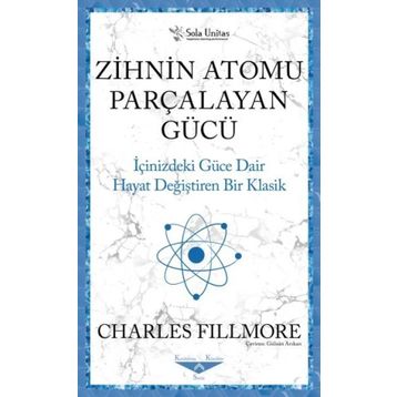Zihnin Atomu Parçalayan Gücü - Charles Fillmore - Sola Unitas