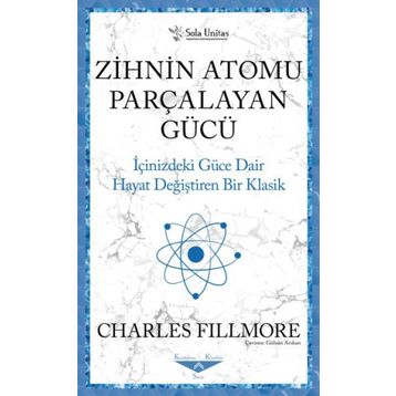 Zihnin Atomu Parçalayan Gücü - Charles Fillmore - Sola Unitas