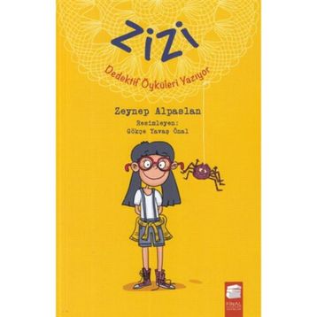 Zizi Dedektif Öyküleri Yazıyor - Zeynep Alpaslan