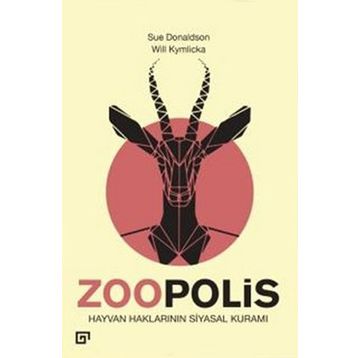 Zoopolis Hayvan Haklarının Siyasal Kuramı - Will Kymlicka