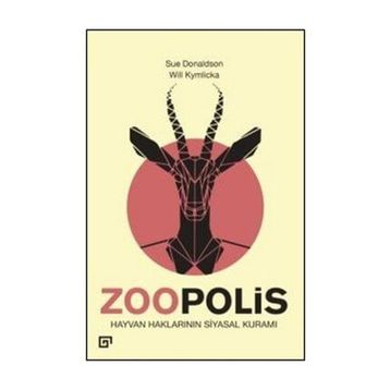 Zoopolis Hayvan Haklarının Siyasal Kuramı - Will Kymlicka