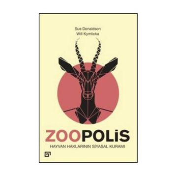 Zoopolis Hayvan Haklarının Siyasal Kuramı - Will Kymlicka