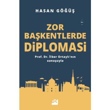 Zor Başkentlerde Diplomasi - Hasan Göğüş