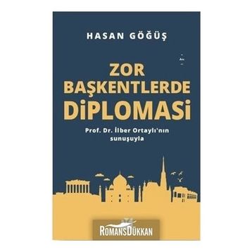 Zor Başkentlerde Diplomasi - Hasan Göğüş