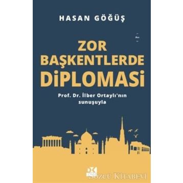 Zor Başkentlerde Diplomasi - Hasan Göğüş