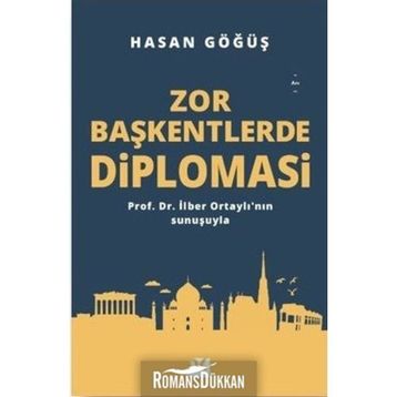 Zor Başkentlerde Diplomasi - Hasan Göğüş
