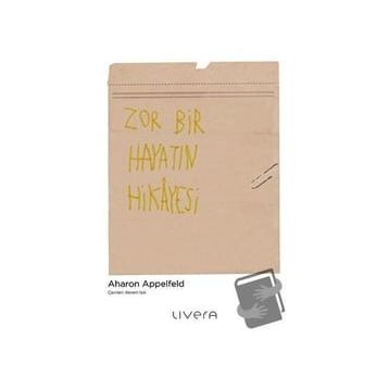 Zor Bir Hayatın Hikayesi - Aharon Appelfeld