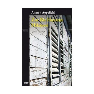 Zor Bir Hayatın Hikayesi - Aharon Appelfeld