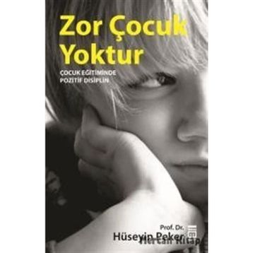 ZOR ÇOCUK YOKTUR ÇOCUK EĞİTİMİNDE POZITIF DISIPLIN - HÜSEYİN PEKER