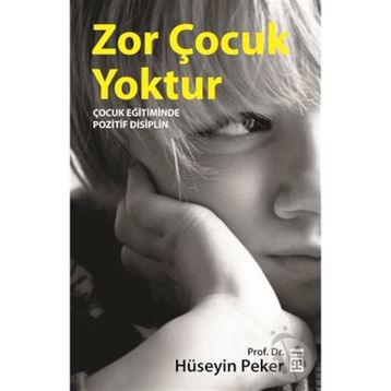 ZOR ÇOCUK YOKTUR ÇOCUK EĞİTİMİNDE POZITIF DISIPLIN - HÜSEYİN PEKER