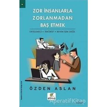 Zor Insanlarla Zorlanmadan Baş Etmek Ertelemeci-Terörist-Benim Işim Değil - Özden Aslan