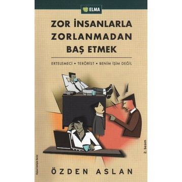 Zor Insanlarla Zorlanmadan Baş Etmek Ertelemeci-Terörist-Benim Işim Değil - Özden Aslan