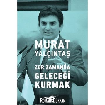 Zor Zamanda Geleceği Kurmak - Murat Yalçıntaş