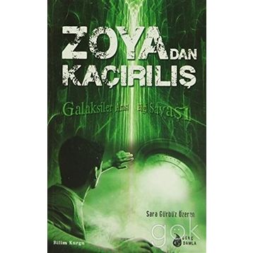 ZOYA'DAN KAÇIRILIŞ GALAKSILER ARASI BILGI SAVAŞI - SARA GÜRBÜZ ÖZEREN