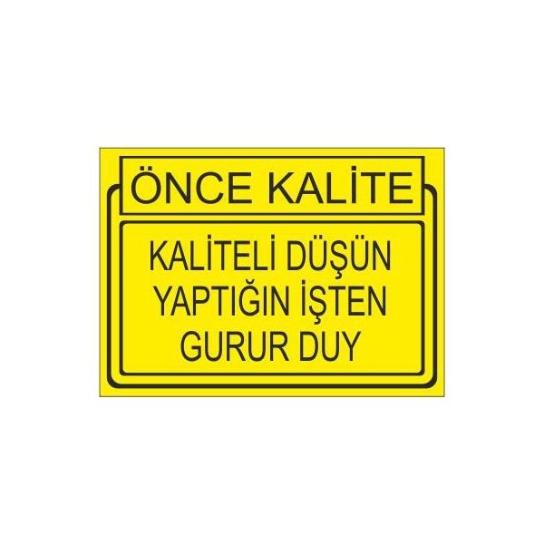 Este Uyarı Levhaları Önce Kalite Kaliteli Düşün Yaptığın İşden Gurur Duy 25x35 cm Uyarı Levhası
