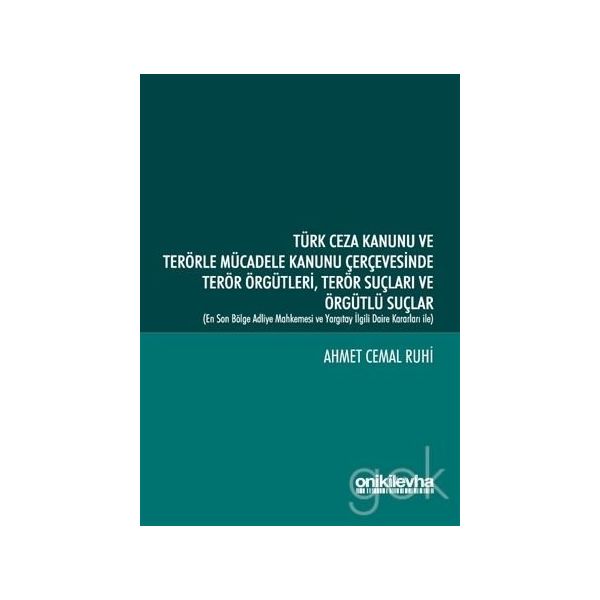 Türk Ceza Kanunu ve Terörle Mücadele Kanunu Çerçevesinde Terör Örgütleri Terör Suçları ve Örgütlü Suçlar - Ahmet Cemal Ruhi