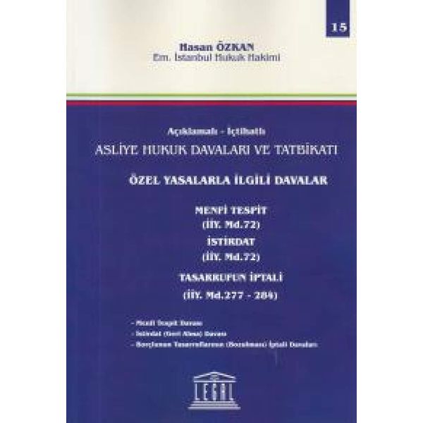 İçtihatlı Asliye Hukuk Davaları ve Tatbikatı - Özel Yasalarla İlgili Davalar Menfi Tespit, İstirdat, Tasarrufun İptali - Hasan Özkan
