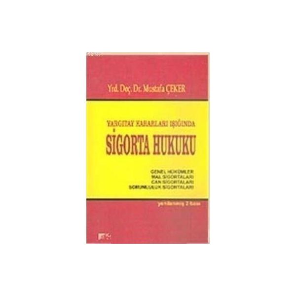 6102 SAYILI YENI TÜRK TICARET KANUNUNA GÖRE SIGORTA HUKUKU - MUSTAFA ÇEKER